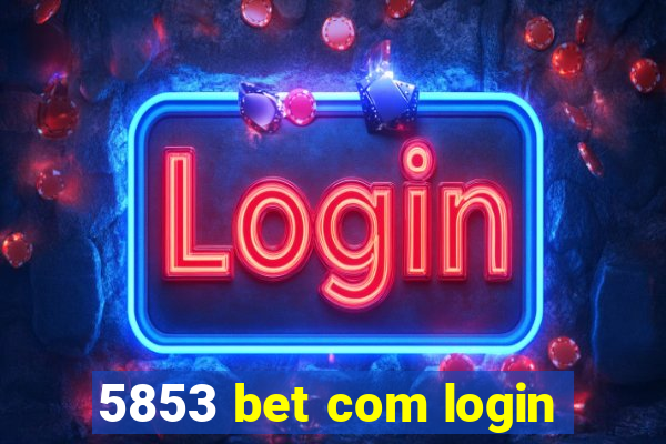 5853 bet com login