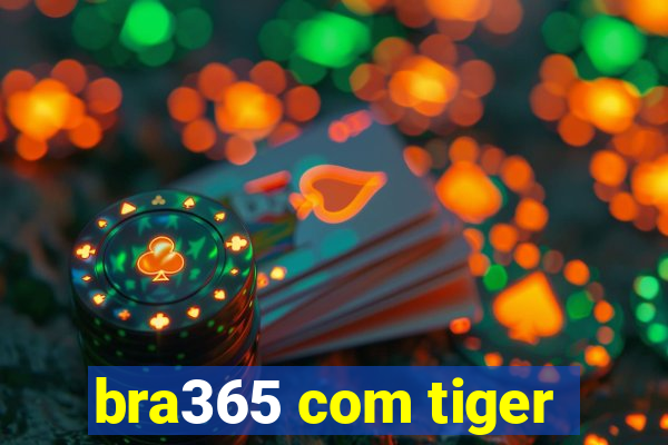 bra365 com tiger