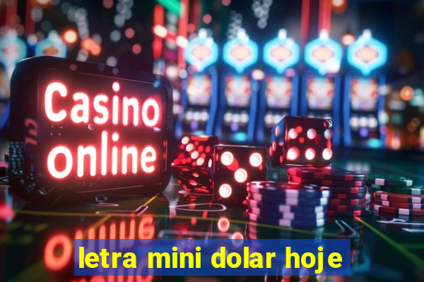 letra mini dolar hoje