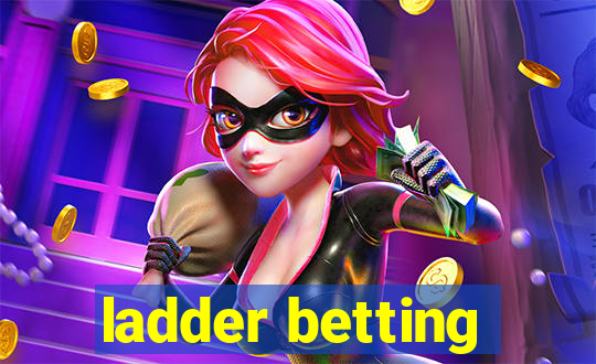 ladder betting