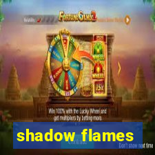 shadow flames