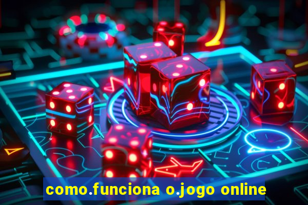 como.funciona o.jogo online