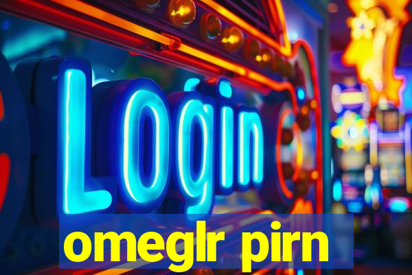 omeglr pirn