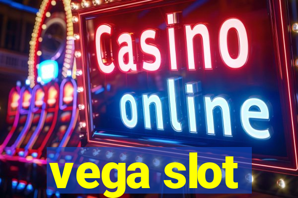 vega slot