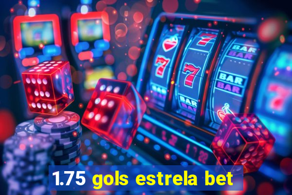 1.75 gols estrela bet