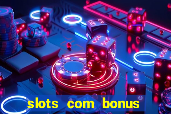 slots com bonus sem deposito