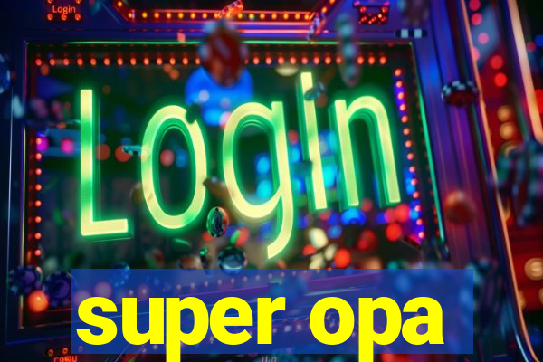 super opa