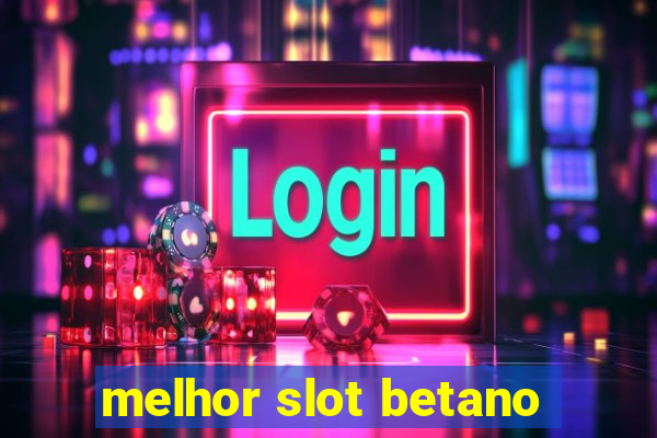 melhor slot betano