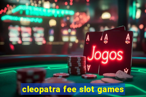 cleopatra fee slot games