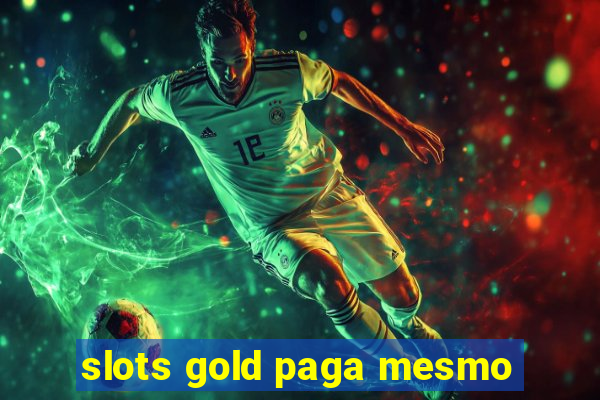 slots gold paga mesmo