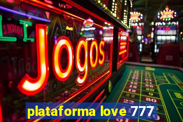 plataforma love 777