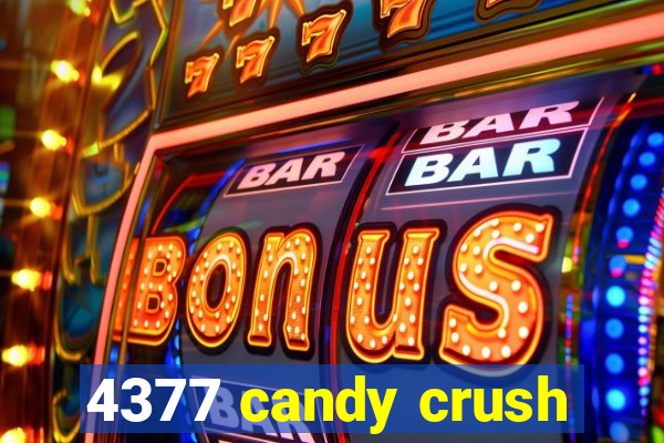 4377 candy crush