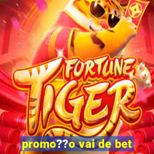 promo??o vai de bet