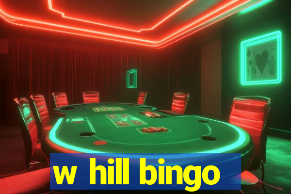 w hill bingo