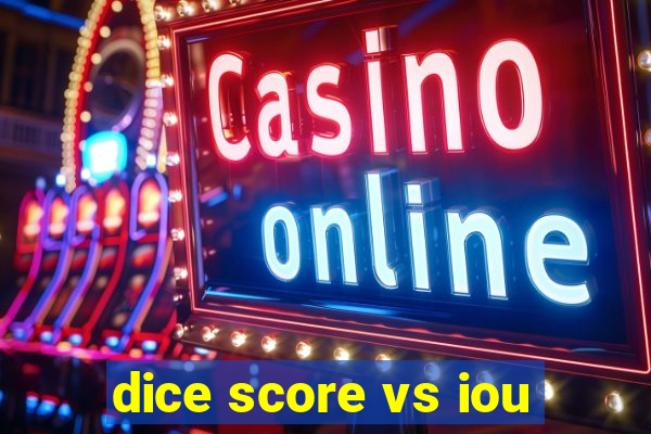 dice score vs iou