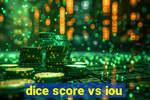 dice score vs iou