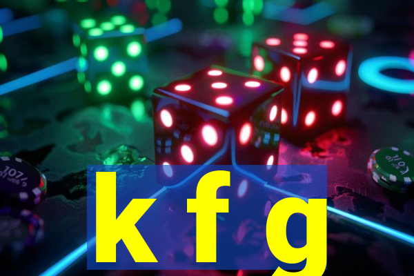 k f g