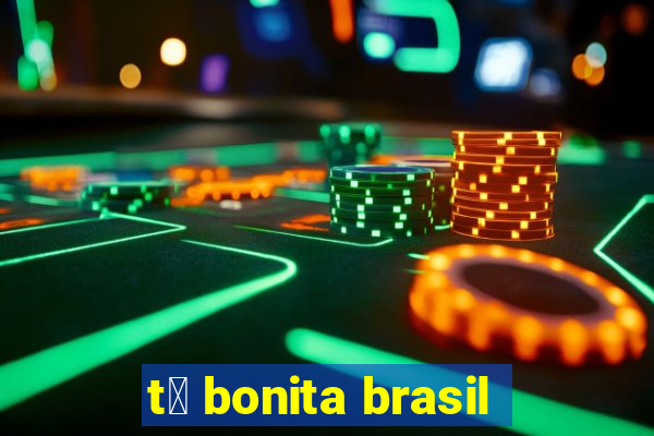 t谩 bonita brasil