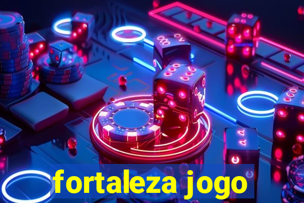 fortaleza jogo