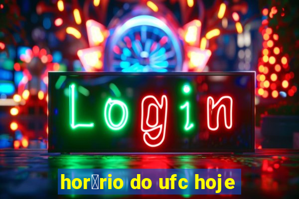 hor谩rio do ufc hoje