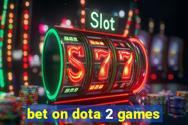 bet on dota 2 games