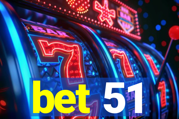 bet 51