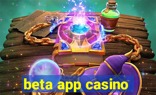 beta app casino