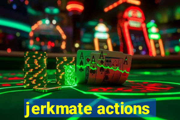 jerkmate actions