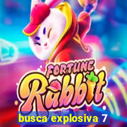 busca explosiva 7