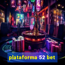 plataforma 52 bet