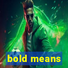 bold means