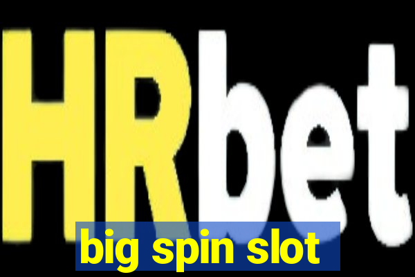 big spin slot