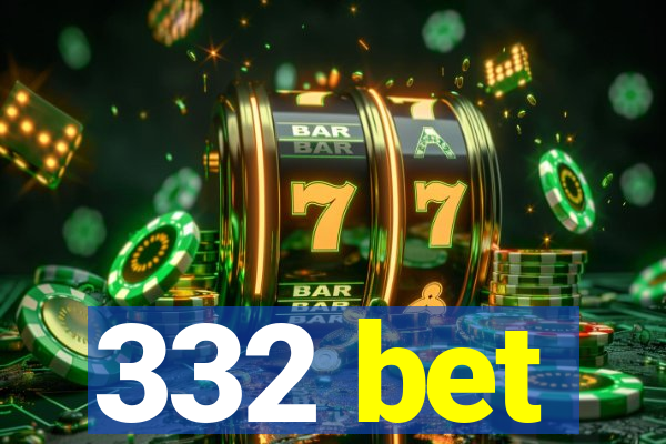 332 bet