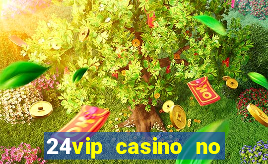 24vip casino no deposit code