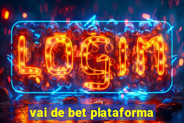 vai de bet plataforma