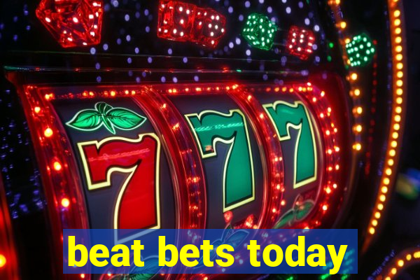 beat bets today