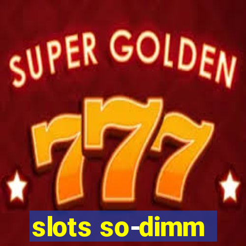 slots so-dimm