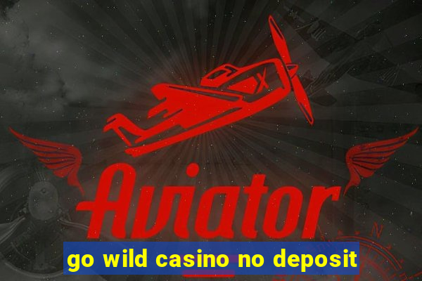 go wild casino no deposit