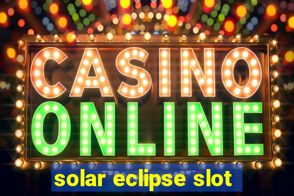 solar eclipse slot