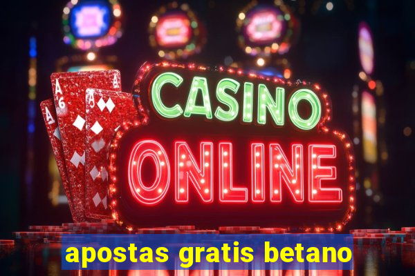 apostas gratis betano