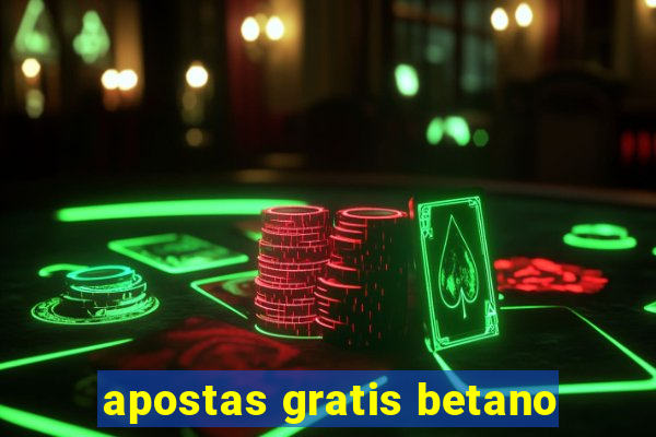 apostas gratis betano