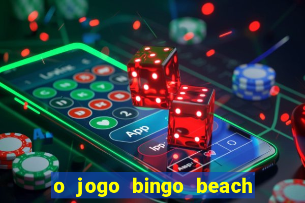 o jogo bingo beach paga mesmo