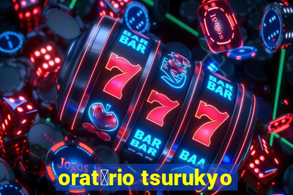 orat贸rio tsurukyo