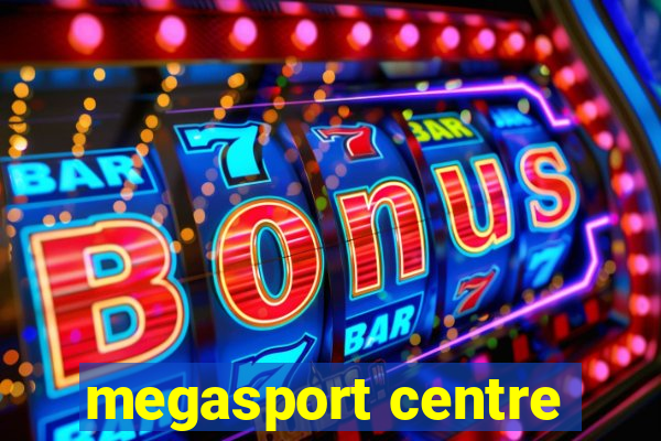 megasport centre