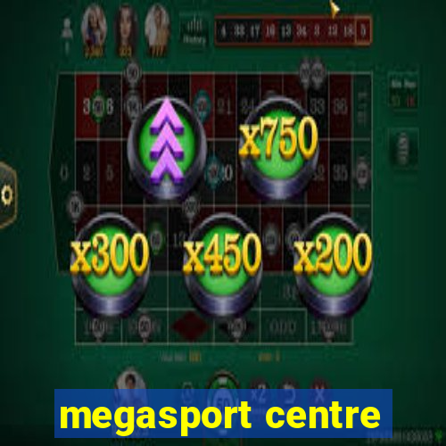 megasport centre