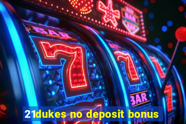 21dukes no deposit bonus