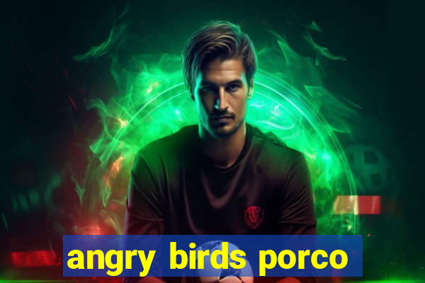 angry birds porco