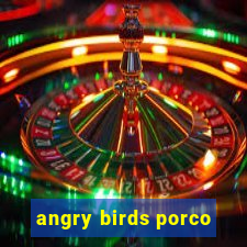 angry birds porco