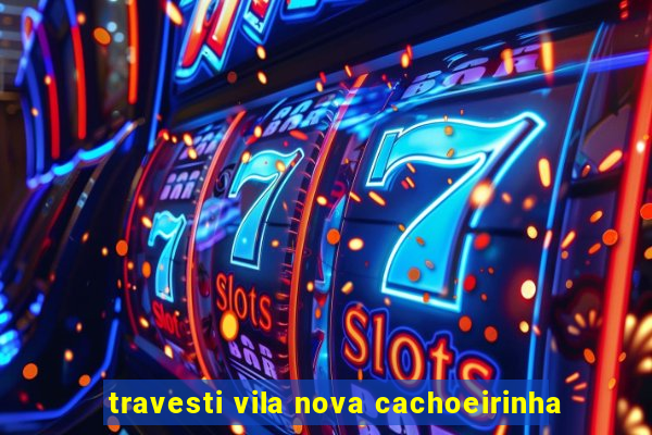 travesti vila nova cachoeirinha