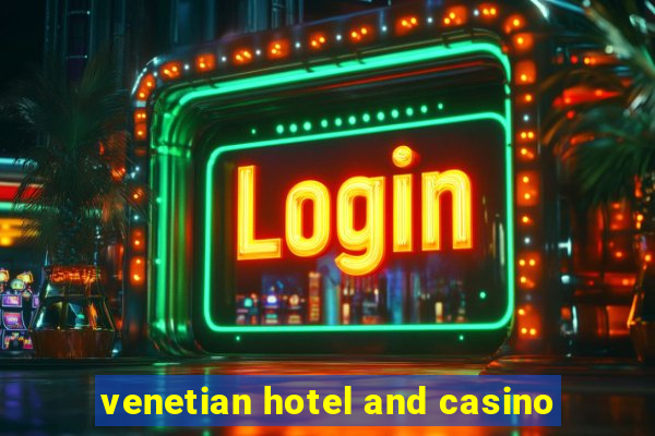 venetian hotel and casino